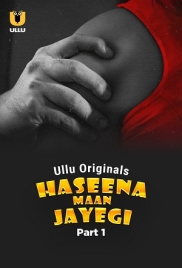 Haseena Maan Jayegi (2025) Ullu S01 Part 1 Web Series (2025)